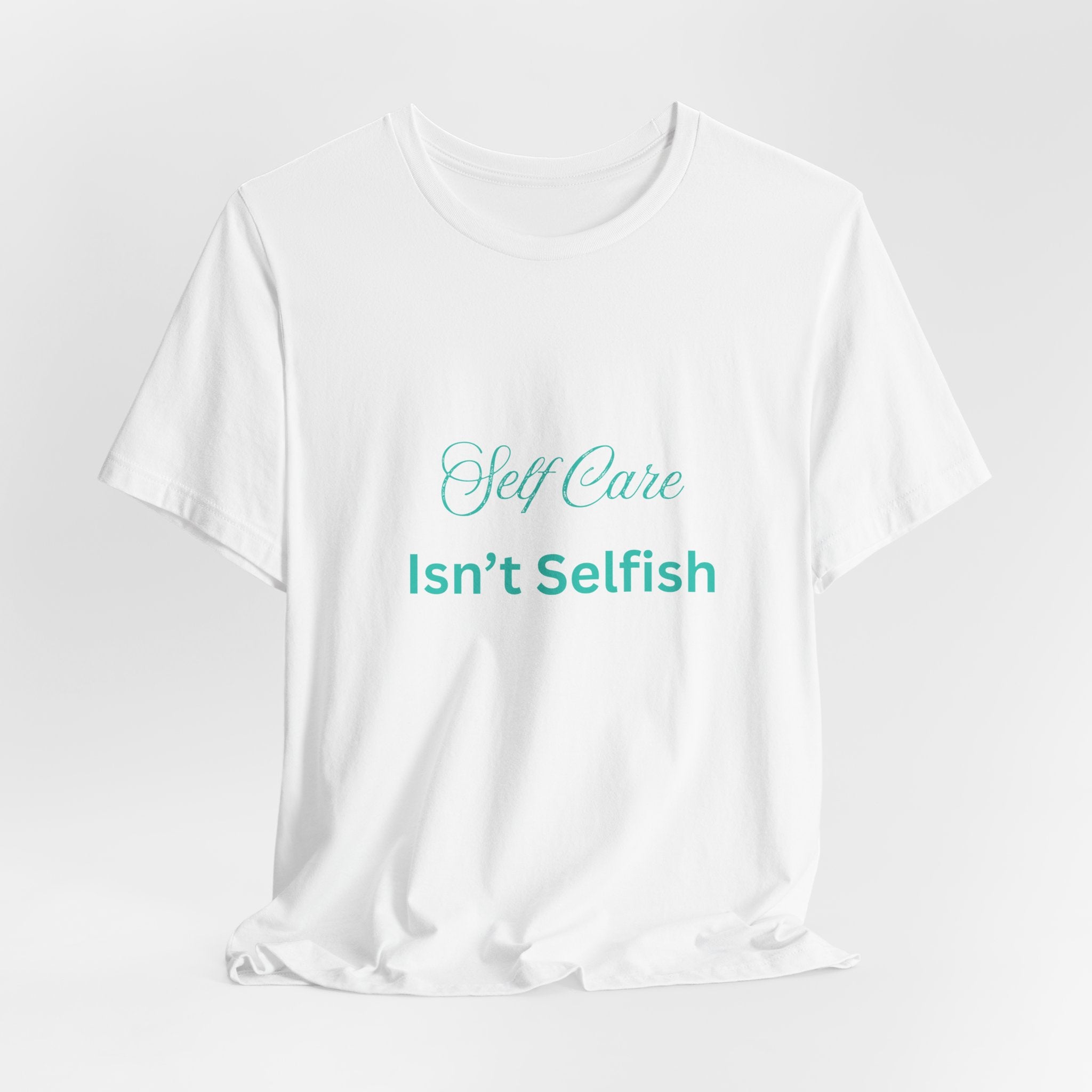 Self Care Isn't Selfish Tee — Inspirational Mental Health Awareness T-Shirt
