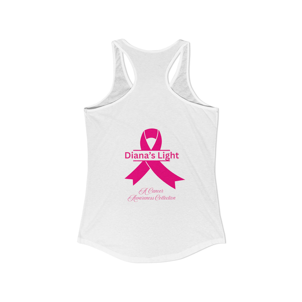 For Every Woman Still Fighting: Women's Ideal Racerback Tank