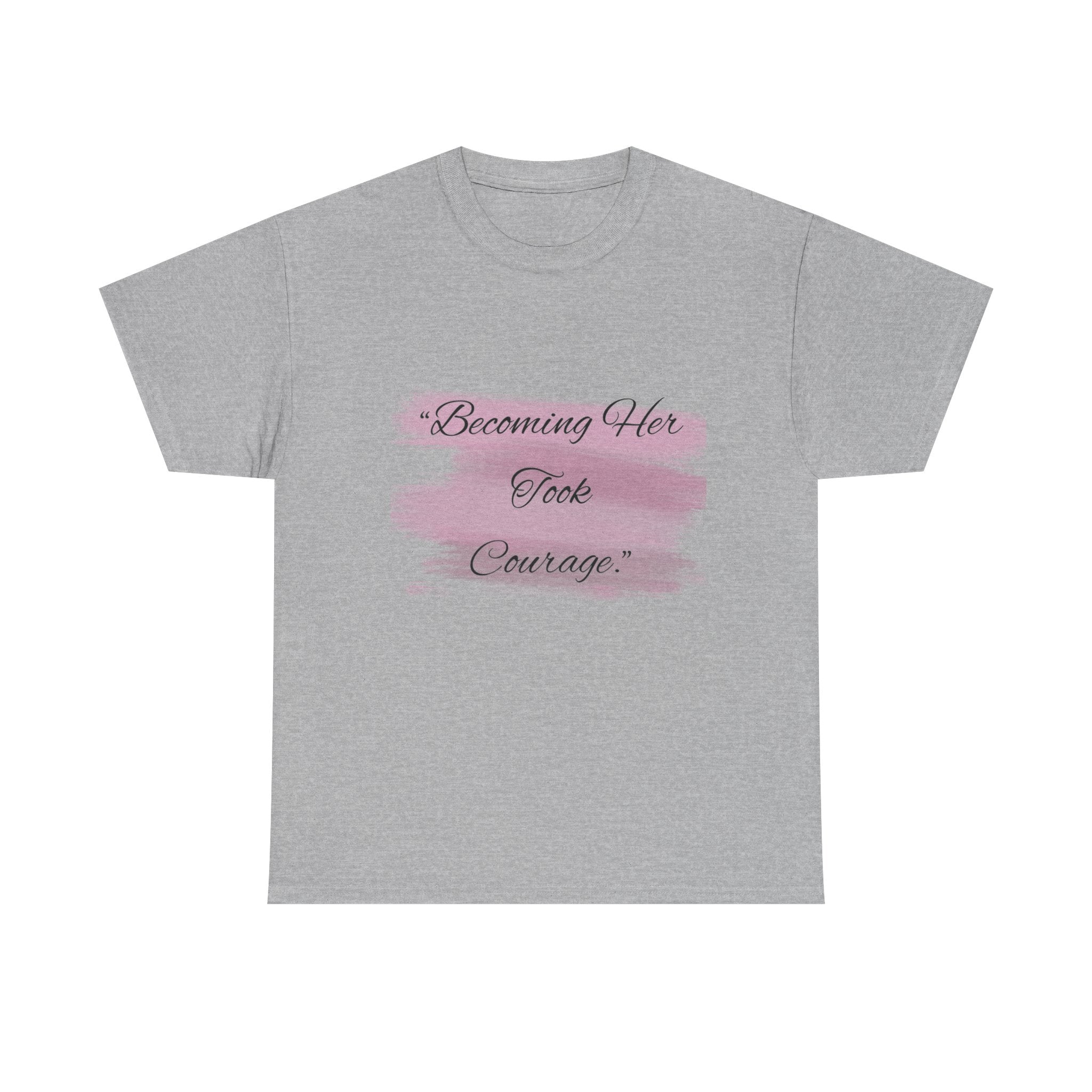T-Shirt — “Becoming Her Took Courage” Inspirational Women's Graphic Tee