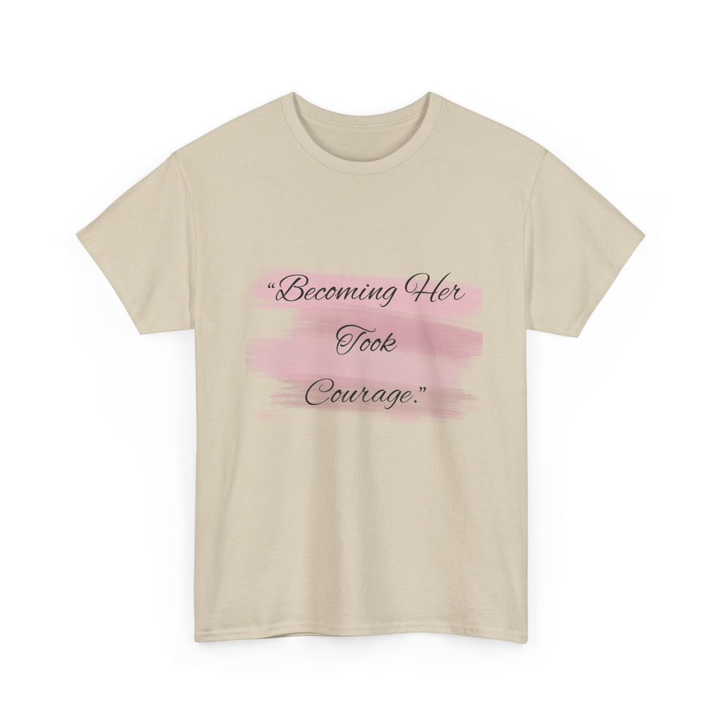 T-Shirt — “Becoming Her Took Courage” Inspirational Women's Graphic Tee
