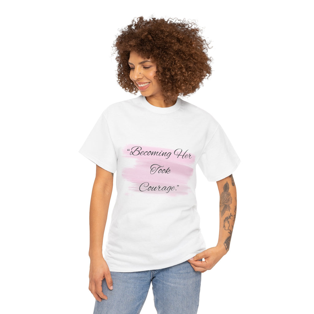 T-Shirt — “Becoming Her Took Courage” Inspirational Women's Graphic Tee
