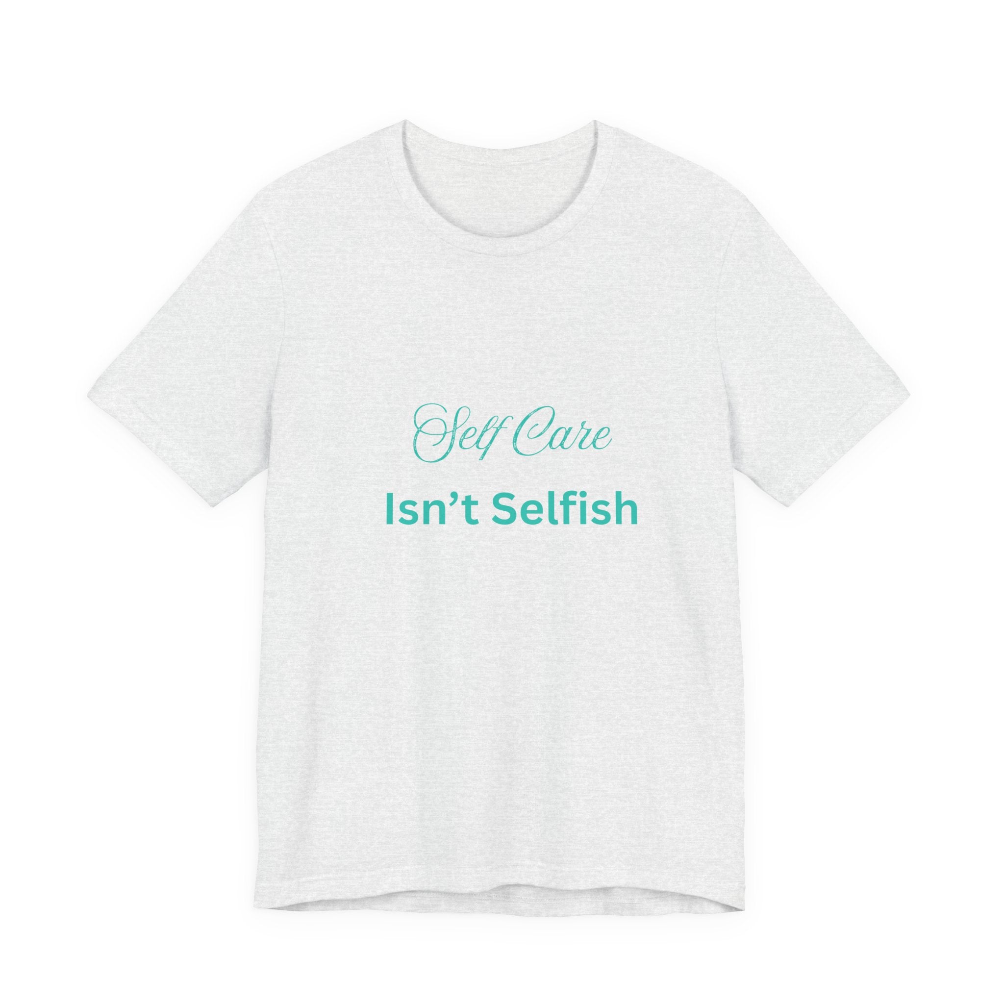 Self Care Isn't Selfish Tee — Inspirational Mental Health Awareness T-Shirt