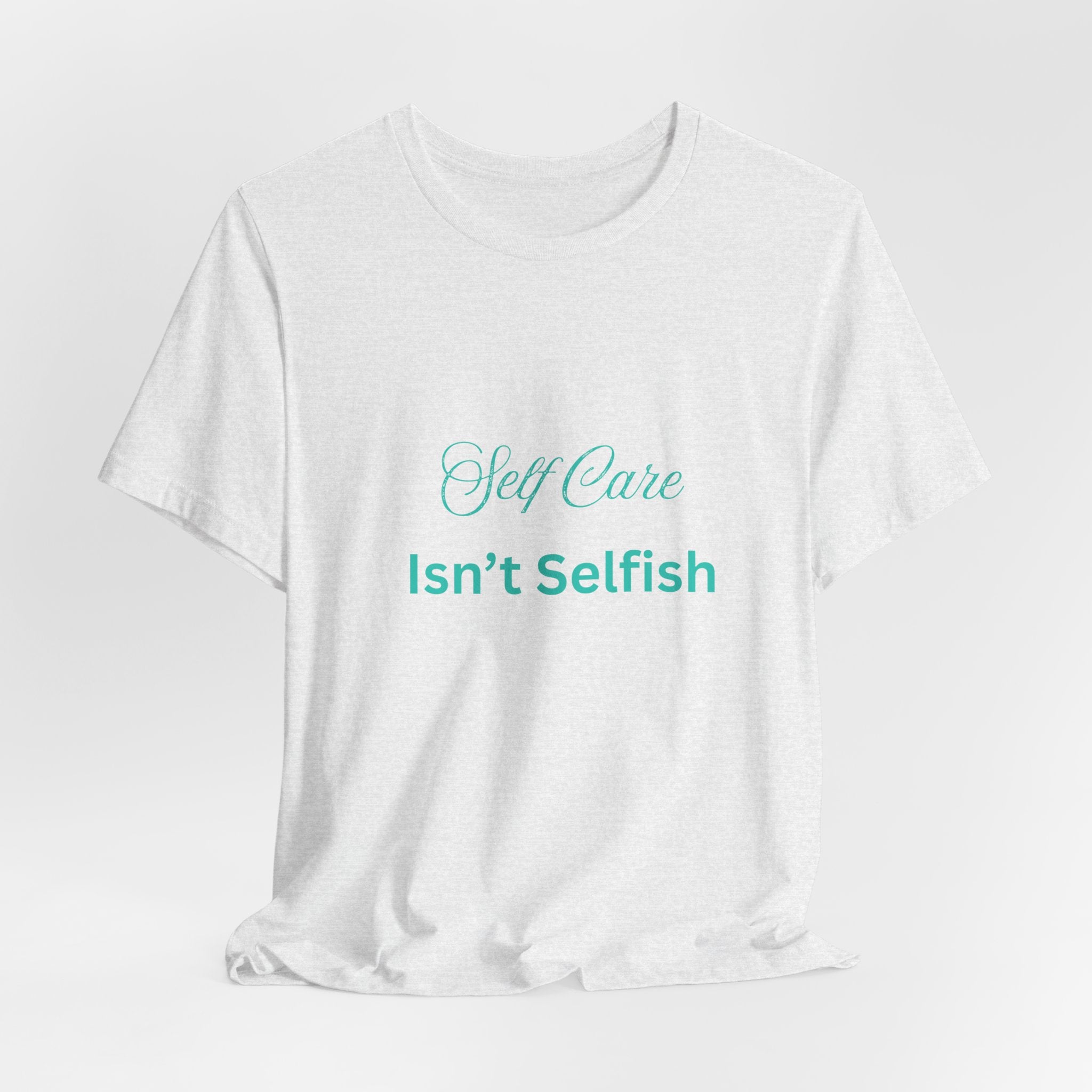 Self Care Isn't Selfish Tee — Inspirational Mental Health Awareness T-Shirt