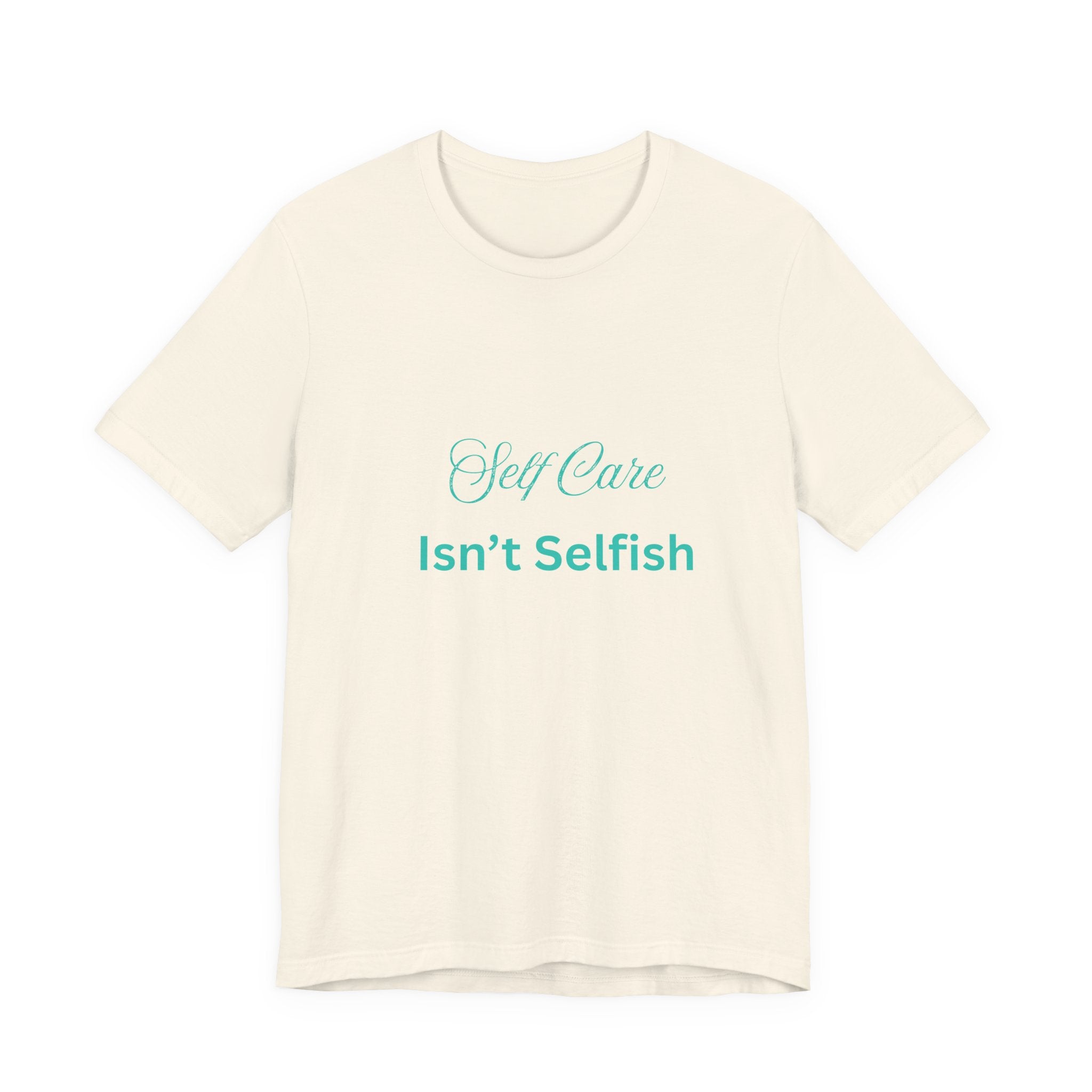 Self Care Isn't Selfish Tee — Inspirational Mental Health Awareness T-Shirt