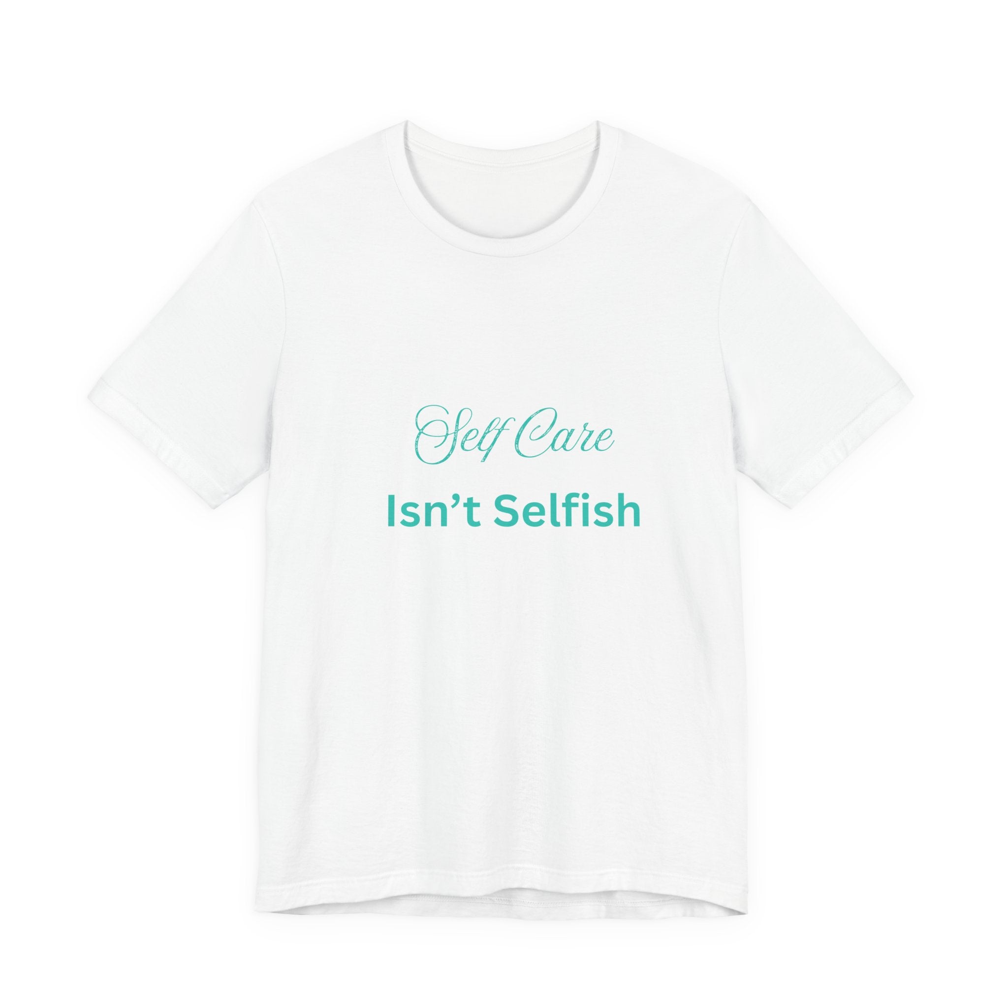 Self Care Isn't Selfish Tee — Inspirational Mental Health Awareness T-Shirt