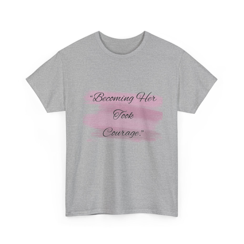 T-Shirt — “Becoming Her Took Courage” Inspirational Women's Graphic Tee