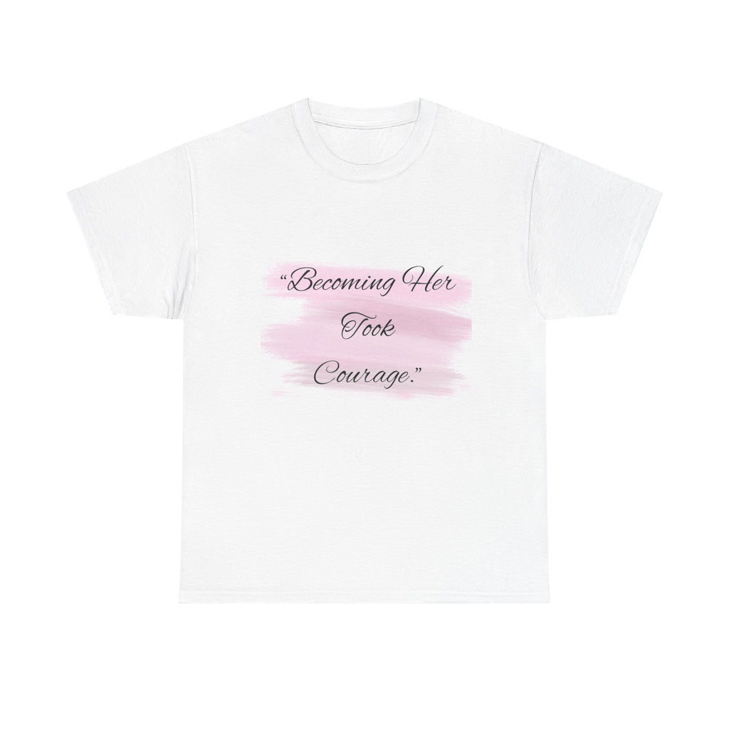 T-Shirt — “Becoming Her Took Courage” Inspirational Women's Graphic Tee