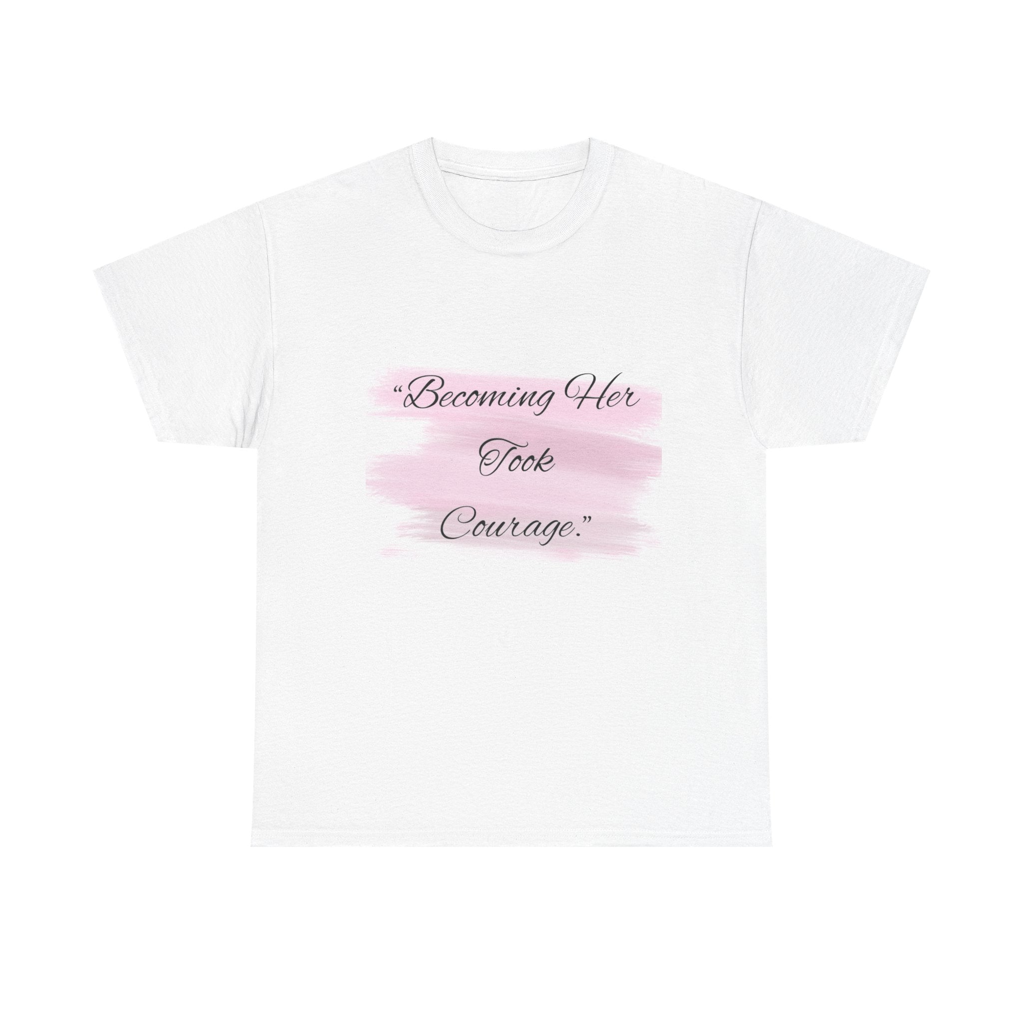 T-Shirt — “Becoming Her Took Courage” Inspirational Women's Graphic Tee