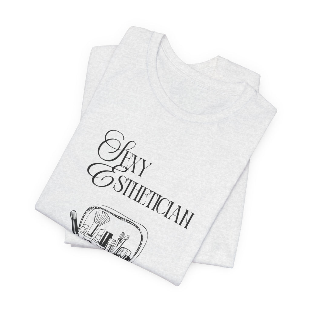 Sexy Esthetician Tee — Aesthetician Makeup Kit Shirt