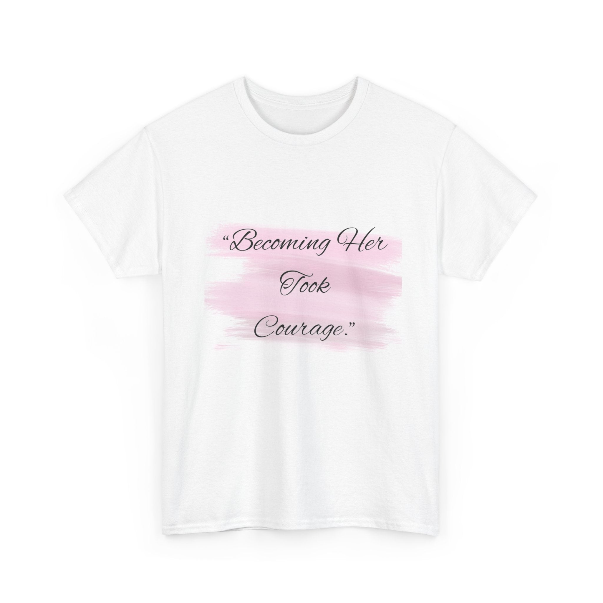 T-Shirt — “Becoming Her Took Courage” Inspirational Women's Graphic Tee