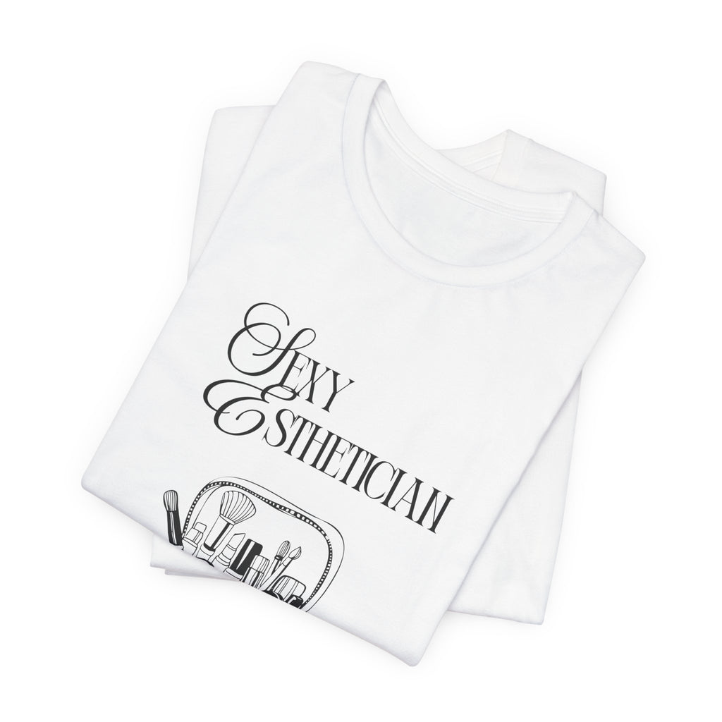 Sexy Esthetician Tee — Aesthetician Makeup Kit Shirt