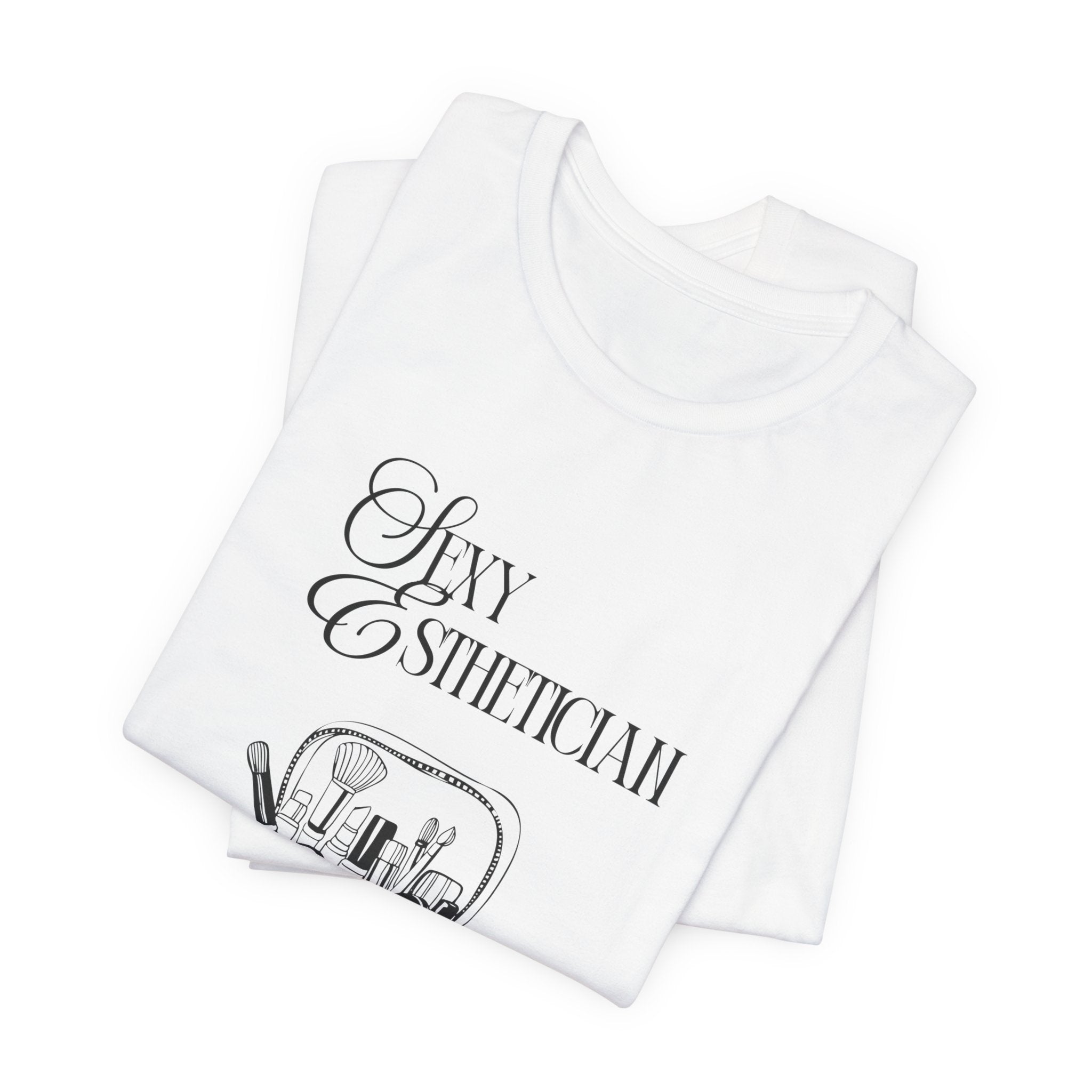 Sexy Esthetician Tee — Aesthetician Makeup Kit Shirt