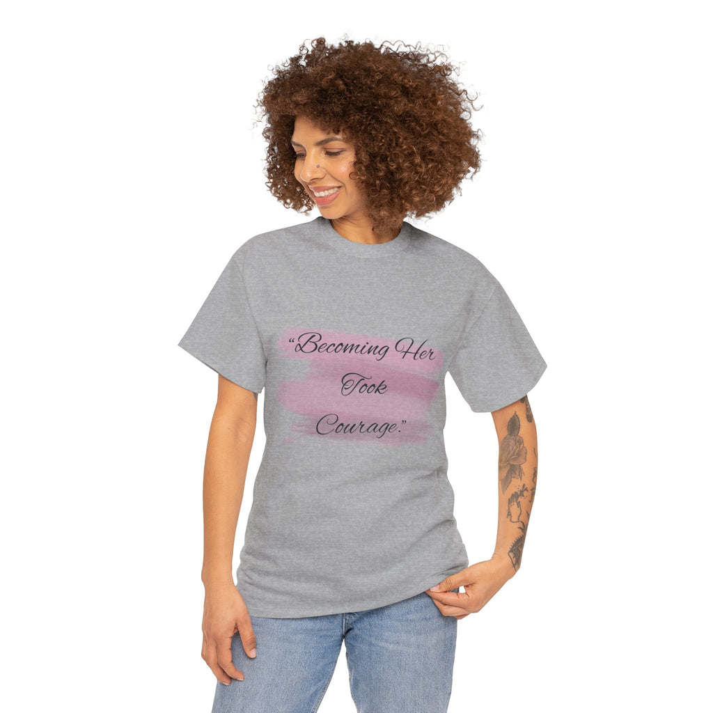 T-Shirt — “Becoming Her Took Courage” Inspirational Women's Graphic Tee