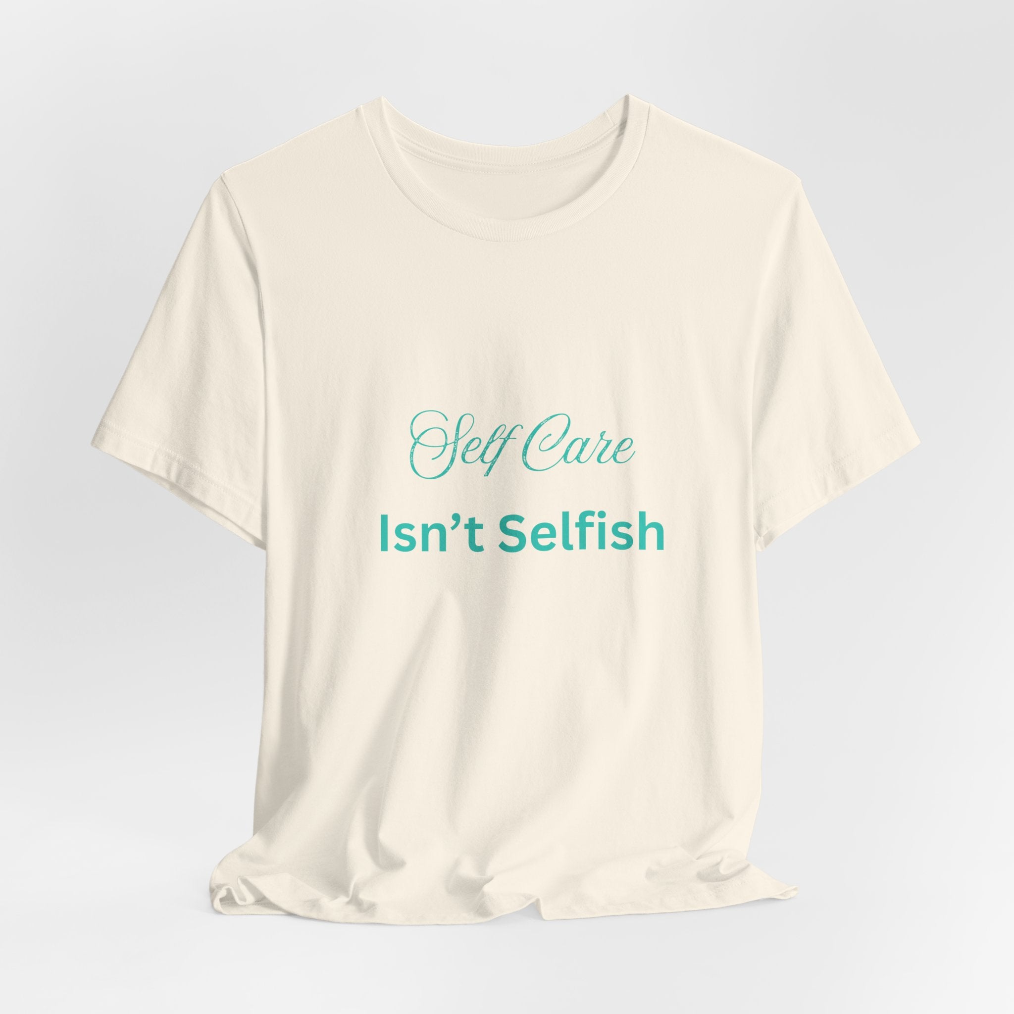Self Care Isn't Selfish Tee — Inspirational Mental Health Awareness T-Shirt
