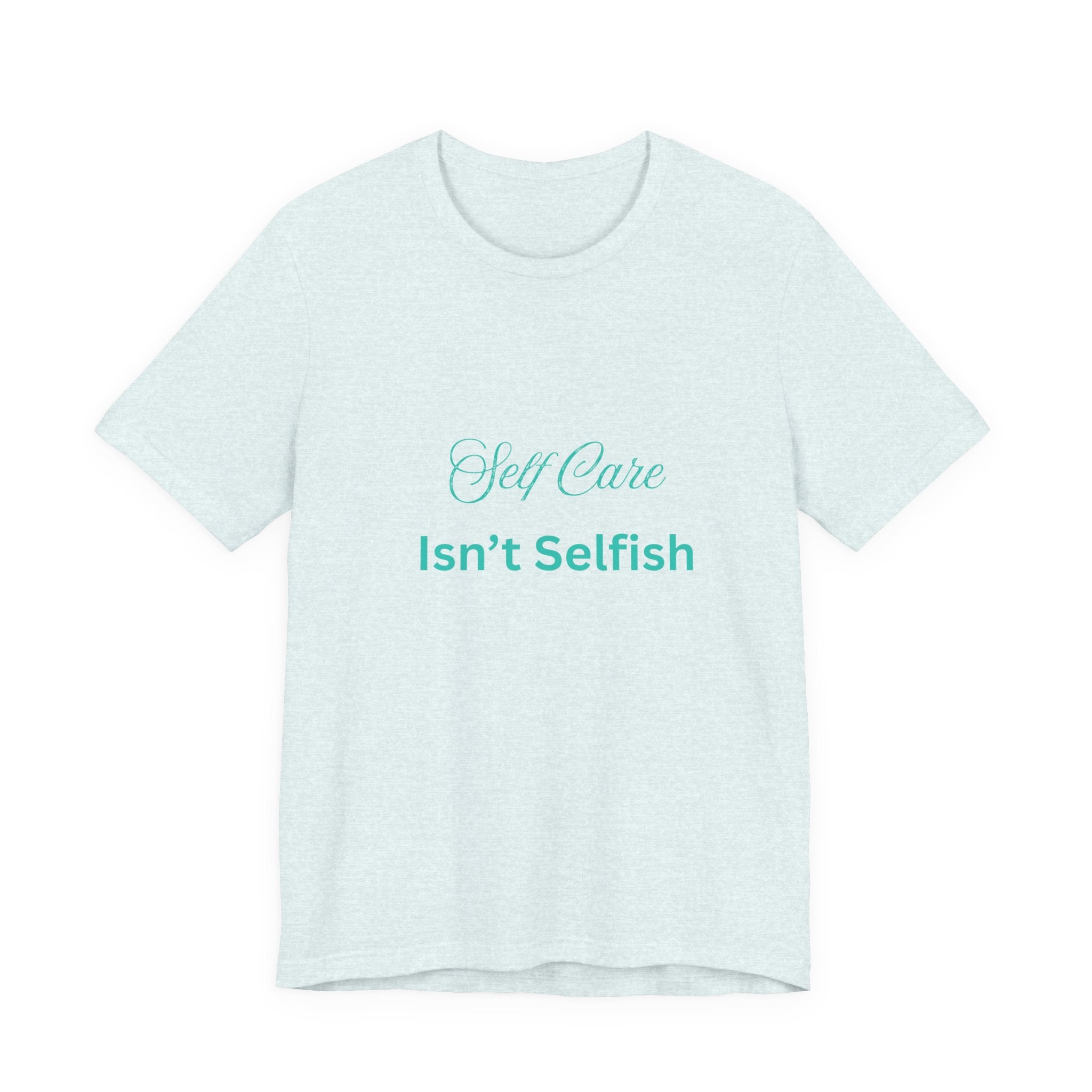 Self Care Isn't Selfish Tee — Inspirational Mental Health Awareness T-Shirt